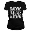 NATIVE AMERICAN T SHIRT NATIVE LIVES MATTER SHIRT