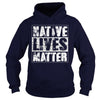 NATIVE AMERICAN T SHIRT NATIVE LIVES MATTER SHIRT