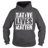NATIVE AMERICAN T SHIRT NATIVE LIVES MATTER SHIRT
