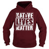NATIVE AMERICAN T SHIRT NATIVE LIVES MATTER SHIRT