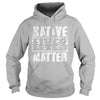 NATIVE AMERICAN T SHIRT NATIVE LIVES MATTER SHIRT