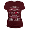 I AM NOT AFRAID OF THE SHADOWS  BECAUSE MY FATHER IS THE LIGHT