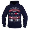 I AM NOT AFRAID OF THE SHADOWS  BECAUSE MY FATHER IS THE LIGHT