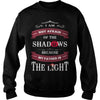 I AM NOT AFRAID OF THE SHADOWS  BECAUSE MY FATHER IS THE LIGHT