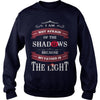 I AM NOT AFRAID OF THE SHADOWS  BECAUSE MY FATHER IS THE LIGHT