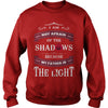 I AM NOT AFRAID OF THE SHADOWS  BECAUSE MY FATHER IS THE LIGHT