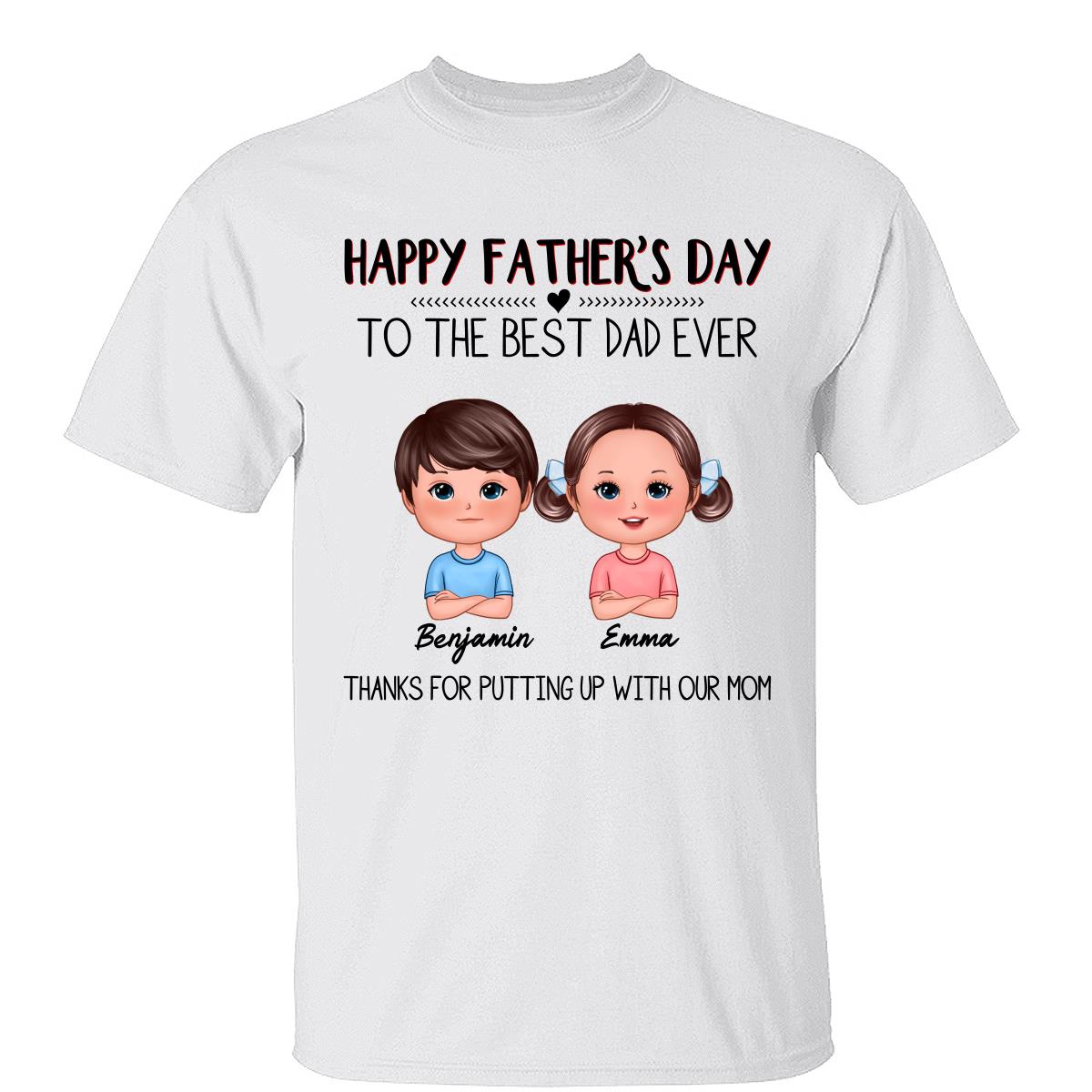 TEST 2_Happy Father‘s Day To The Best Dad Ever Doll Kids Personalized Shirt