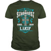 If you are a LUDY  then this shirt is for you! Whether you were born into it  or were lucky enough to marry in  show your pride by getting this shirt today. Makes a perfect gift!