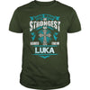 If you are a LUKA  then this shirt is for you! Whether you were born into it  or were lucky enough to marry in  show your pride by getting this shirt today. Makes a perfect gift!