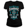 If you are a LULE  then this shirt is for you! Whether you were born into it  or were lucky enough to marry in  show your pride by getting this shirt today. Makes a perfect gift!