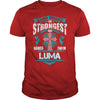 If you are a LUMA  then this shirt is for you! Whether you were born into it  or were lucky enough to marry in  show your pride by getting this shirt today. Makes a perfect gift!