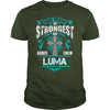If you are a LUMA  then this shirt is for you! Whether you were born into it  or were lucky enough to marry in  show your pride by getting this shirt today. Makes a perfect gift!