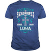 If you are a LUMA  then this shirt is for you! Whether you were born into it  or were lucky enough to marry in  show your pride by getting this shirt today. Makes a perfect gift!
