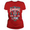 If you are a LYDE  then this shirt is for you! Whether you were born into it  or were lucky enough to marry in  show your pride by getting this shirt today. Makes a perfect gift!