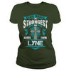 If you are a LYNE  then this shirt is for you! Whether you were born into it  or were lucky enough to marry in  show your pride by getting this shirt today. Makes a perfect gift!
