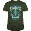 If you are a MANO  then this shirt is for you! Whether you were born into it  or were lucky enough to marry in  show your pride by getting this shirt today. Makes a perfect gift!
