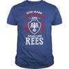 If you are a REES  then this shirt is for you! Whether you were born into it  or were lucky enough to marry in  show your pride by getting this shirt today. Makes a perfect gift!