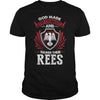 If you are a REES  then this shirt is for you! Whether you were born into it  or were lucky enough to marry in  show your pride by getting this shirt today. Makes a perfect gift!