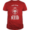 If you are a REID  then this shirt is for you! Whether you were born into it  or were lucky enough to marry in  show your pride by getting this shirt today. Makes a perfect gift!