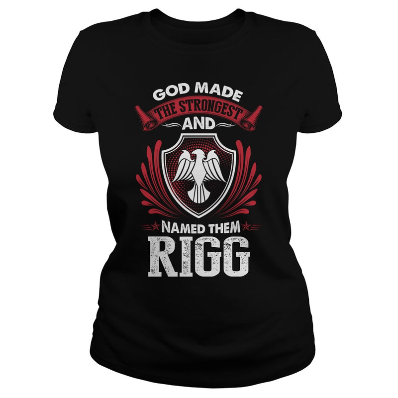 If you are a RIGG  then this shirt is for you! Whether you were born into it  or were lucky enough to marry in  show your pride by getting this shirt today. Makes a perfect gift!