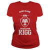 If you are a RIGG  then this shirt is for you! Whether you were born into it  or were lucky enough to marry in  show your pride by getting this shirt today. Makes a perfect gift!