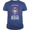 If you are a RIGG  then this shirt is for you! Whether you were born into it  or were lucky enough to marry in  show your pride by getting this shirt today. Makes a perfect gift!