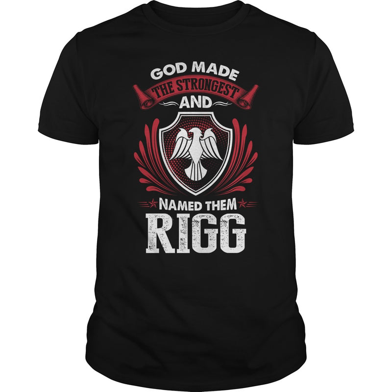 If you are a RIGG  then this shirt is for you! Whether you were born into it  or were lucky enough to marry in  show your pride by getting this shirt today. Makes a perfect gift!