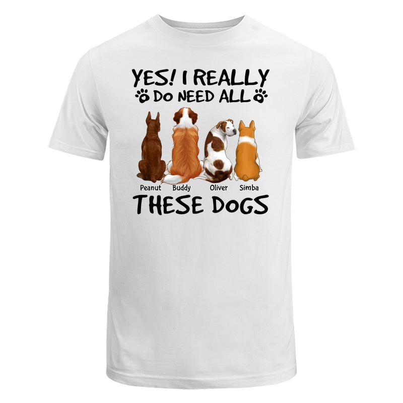 Yes I Do Need All These Dogs Back View Personalized Shirt