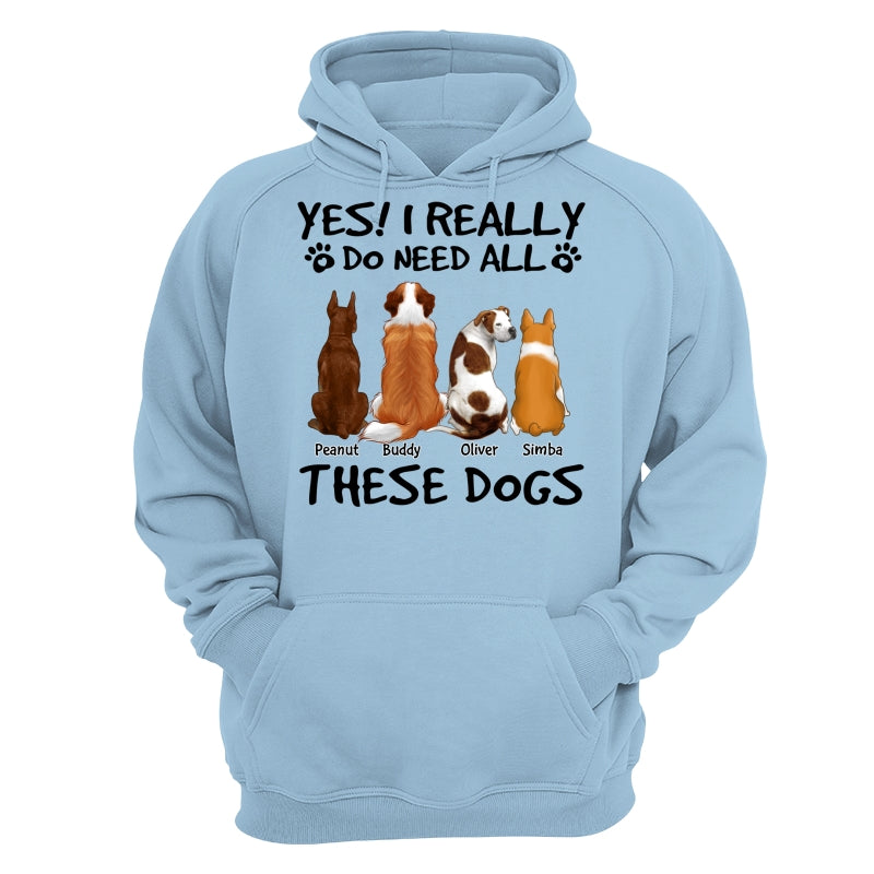 Yes I Do Need All These Dogs Back View Personalized Shirt