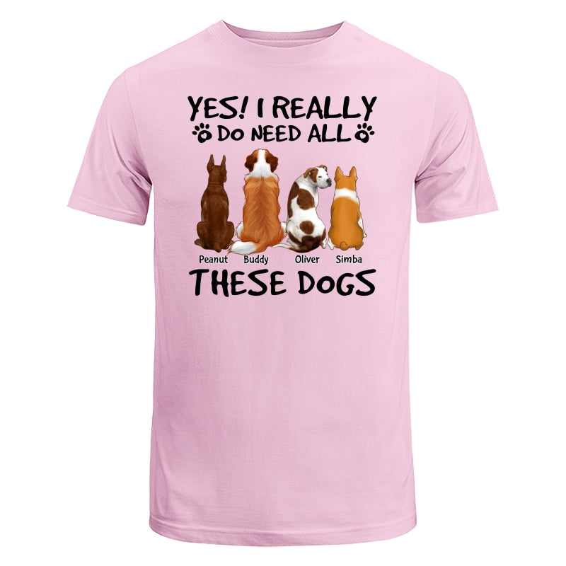 Yes I Do Need All These Dogs Back View Personalized Shirt