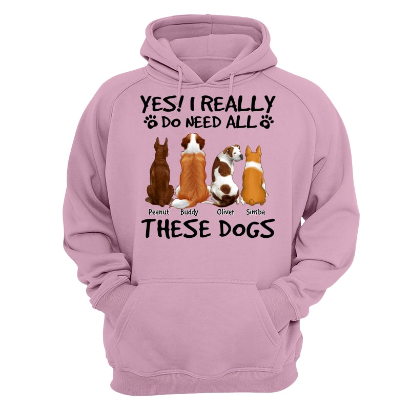 Yes I Do Need All These Dogs Back View Personalized Shirt