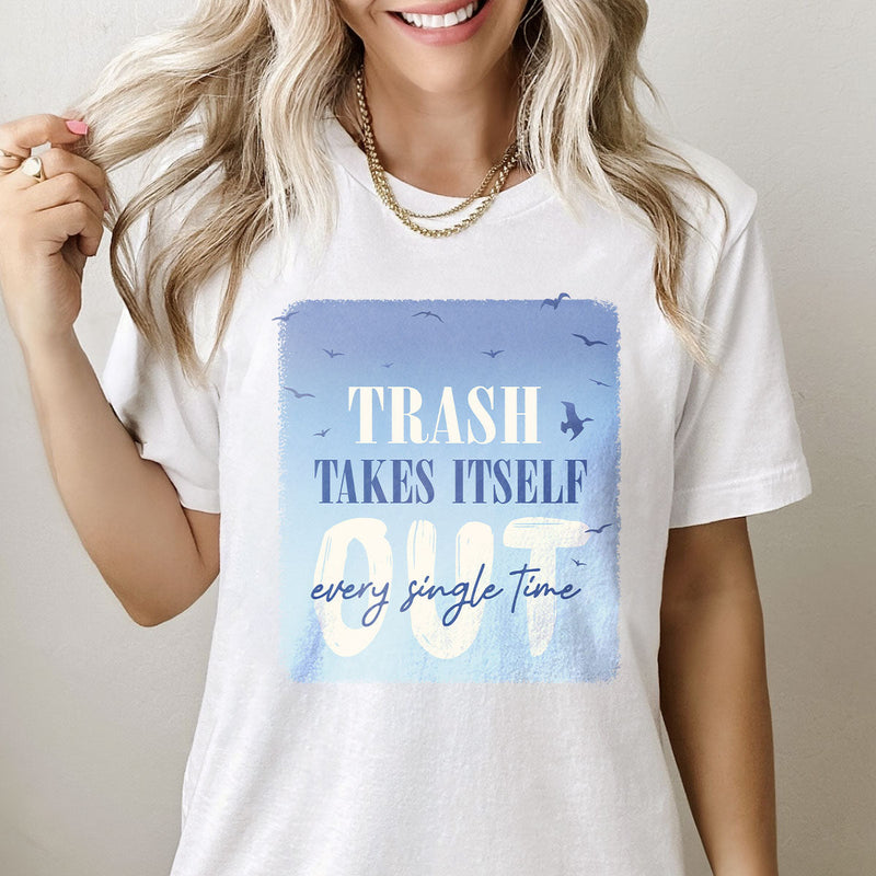 GiftyGifts Trash Takes Itself Out Every Single Time T-Shirt