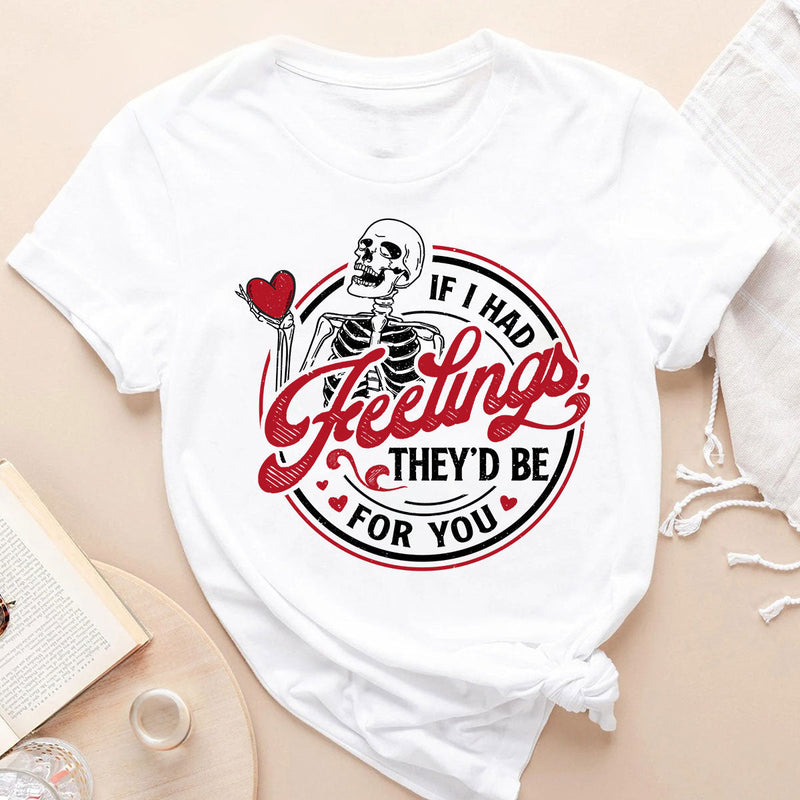 GiftyGifts Skeleton If I Had Feelings They'd Be For You Valentine T-Shirt